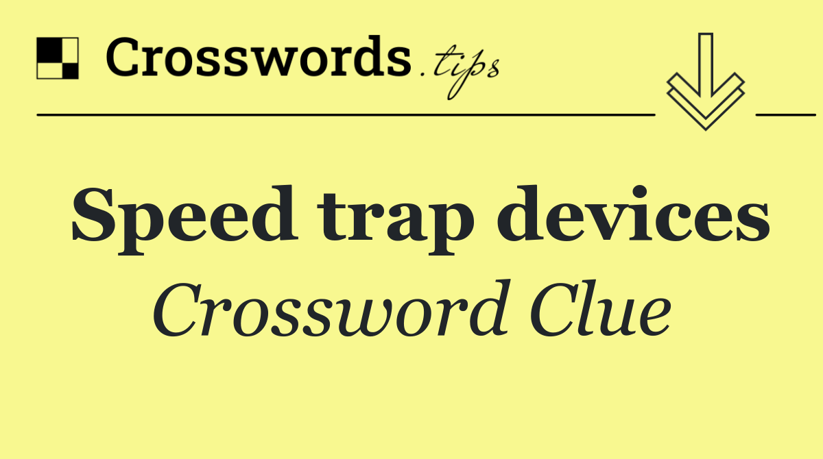Speed trap devices