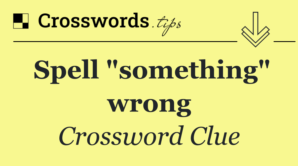 Spell "something" wrong