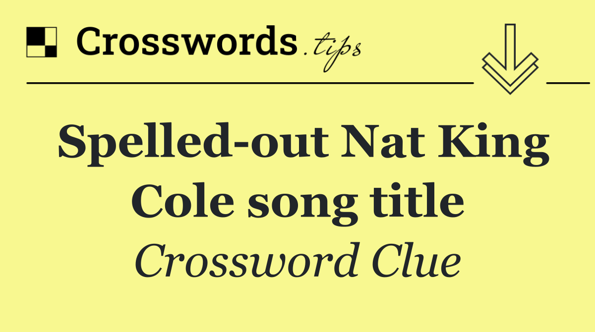 Spelled out Nat King Cole song title