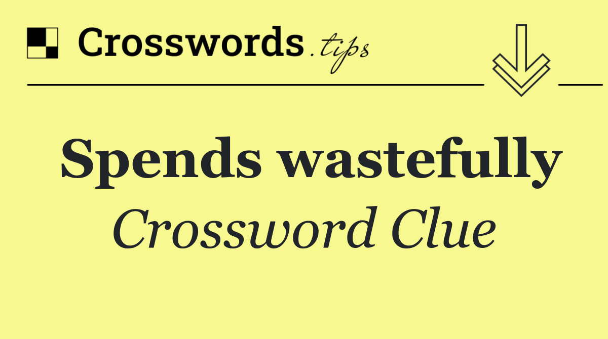 Spends wastefully