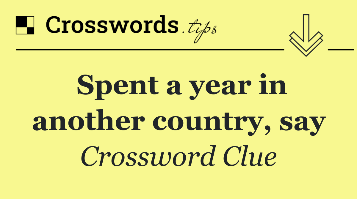 Spent a year in another country, say
