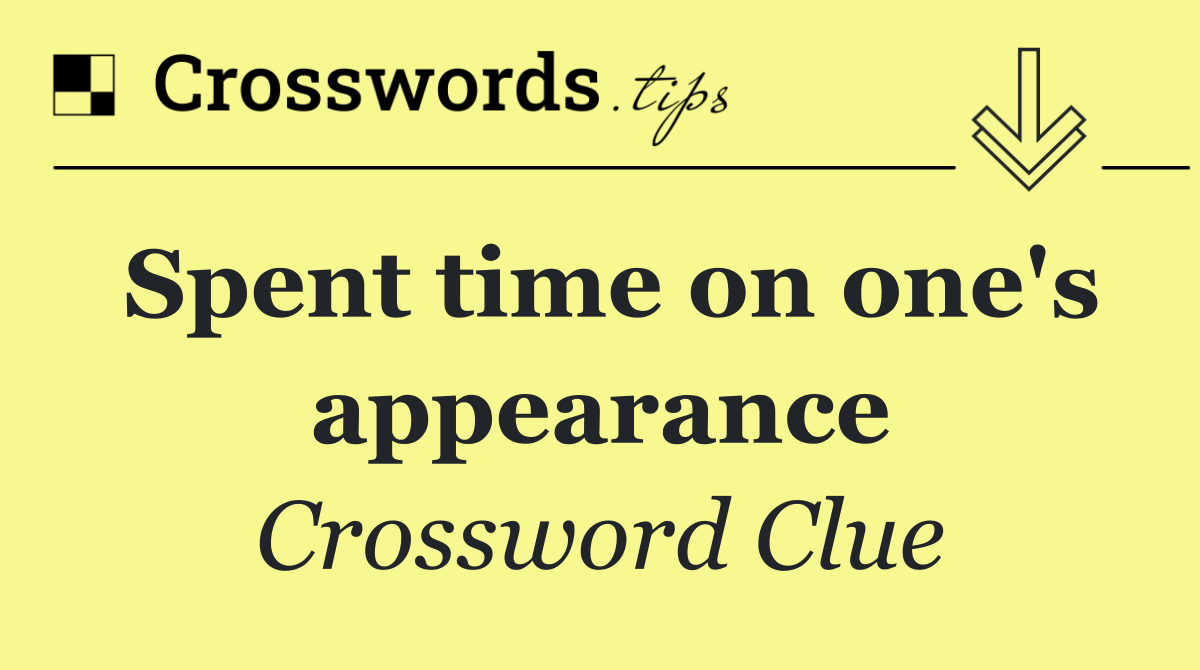 Spent time on one's appearance