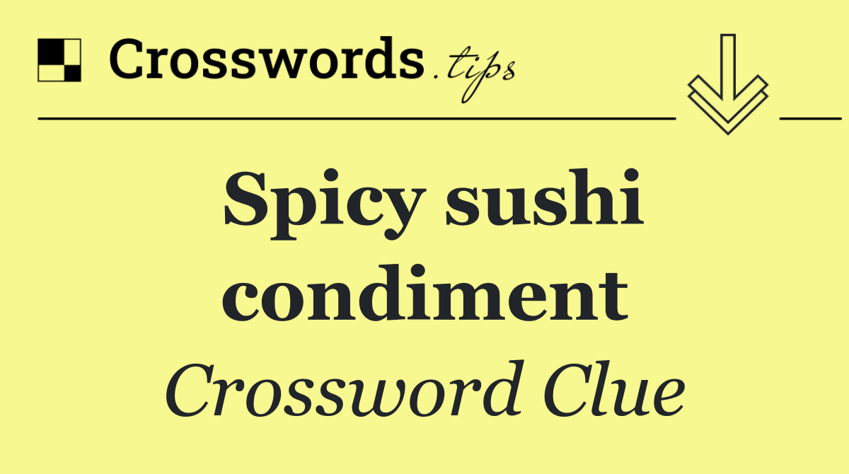 Spicy sushi condiment