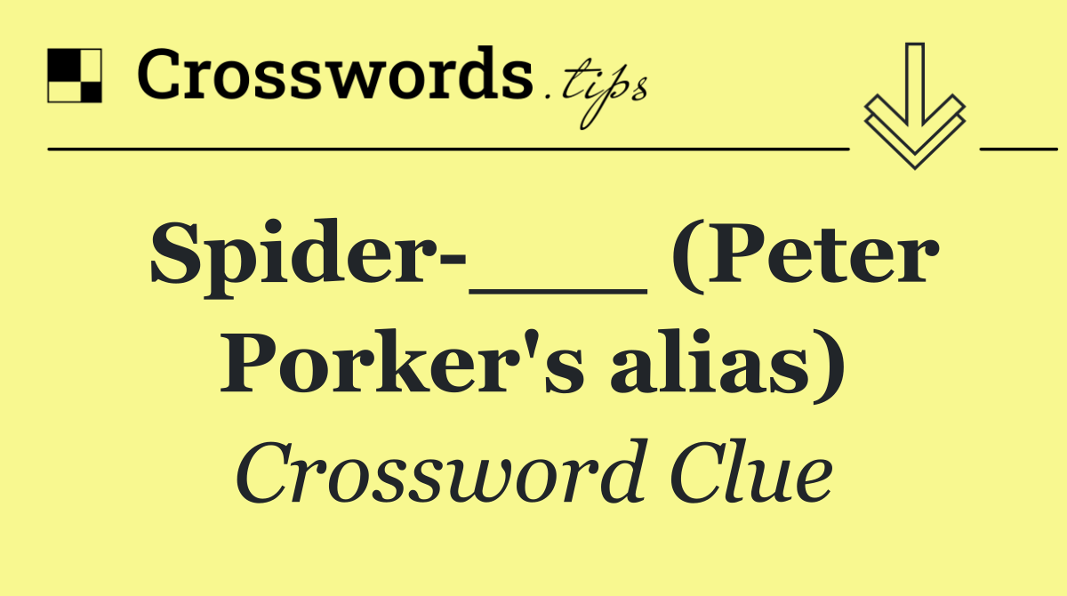 Spider ___ (Peter Porker's alias)