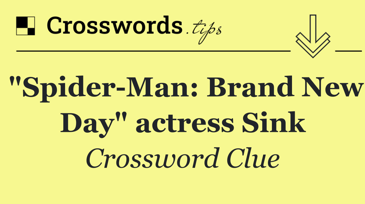 "Spider Man: Brand New Day" actress Sink