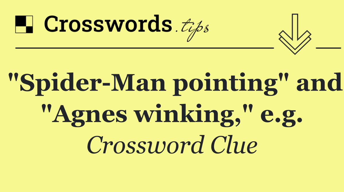 "Spider Man pointing" and "Agnes winking," e.g.
