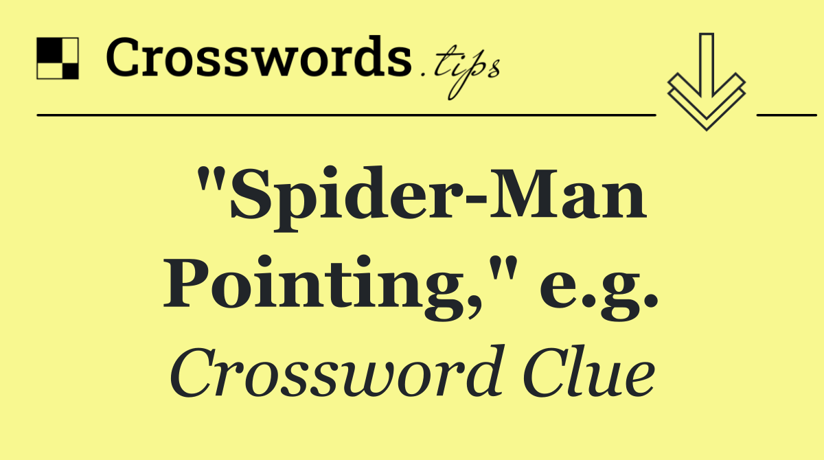 "Spider Man Pointing," e.g.