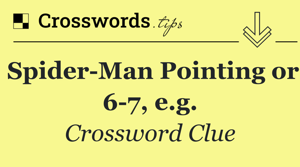 Spider Man Pointing or 6 7, e.g.