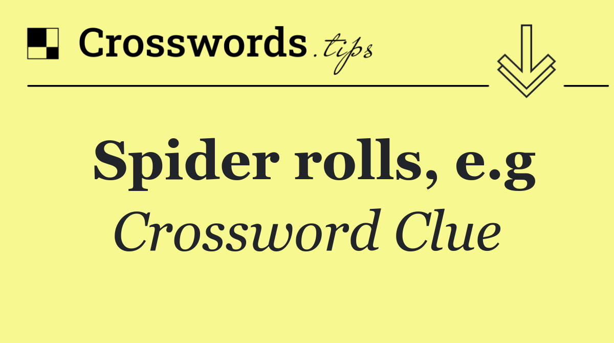 Spider rolls, e.g