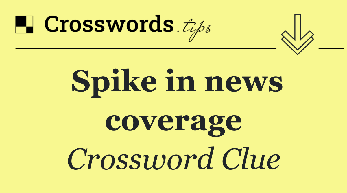 Spike in news coverage