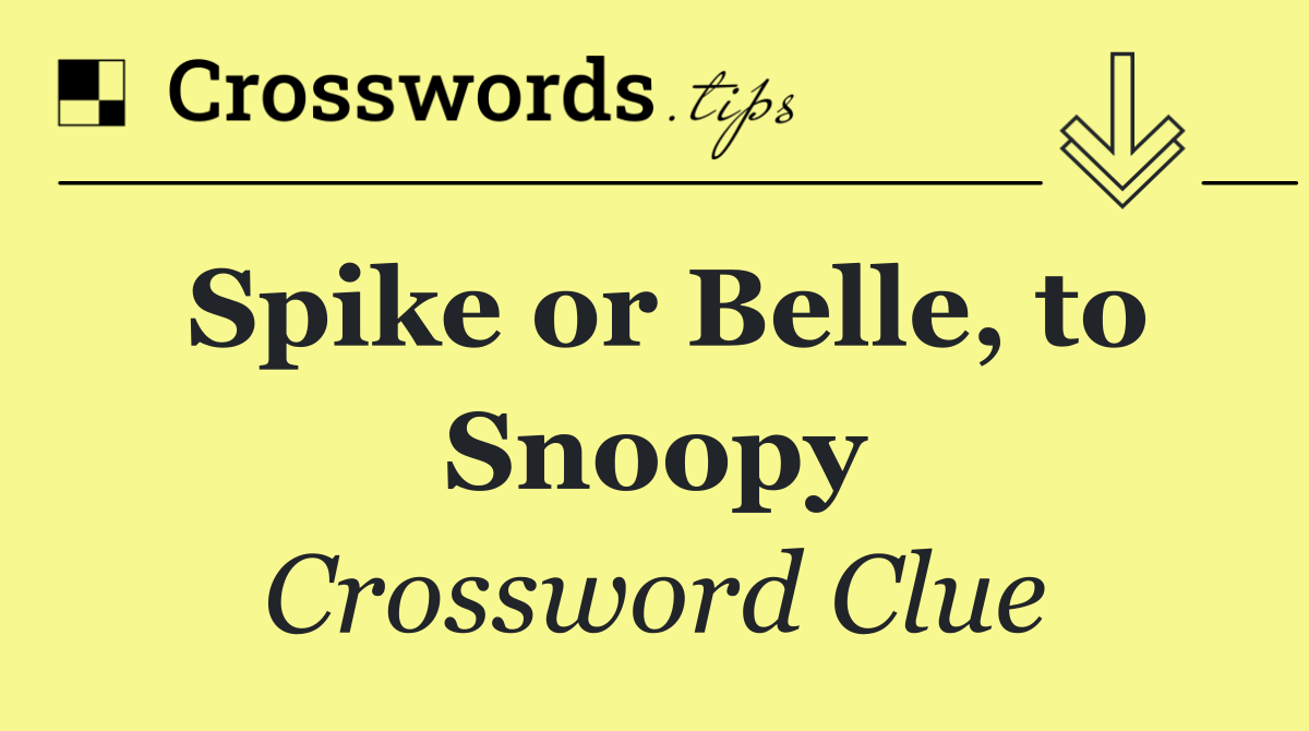 Spike or Belle, to Snoopy