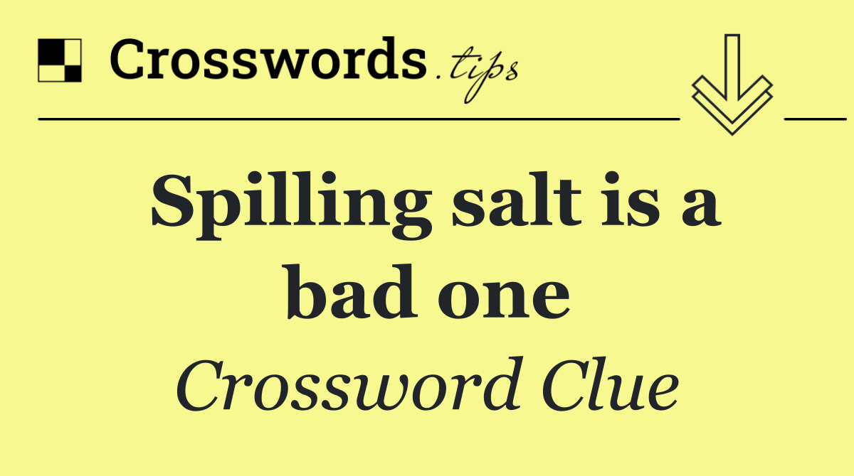 Spilling salt is a bad one