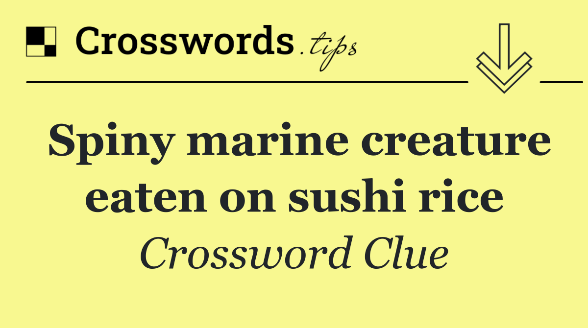 Spiny marine creature eaten on sushi rice