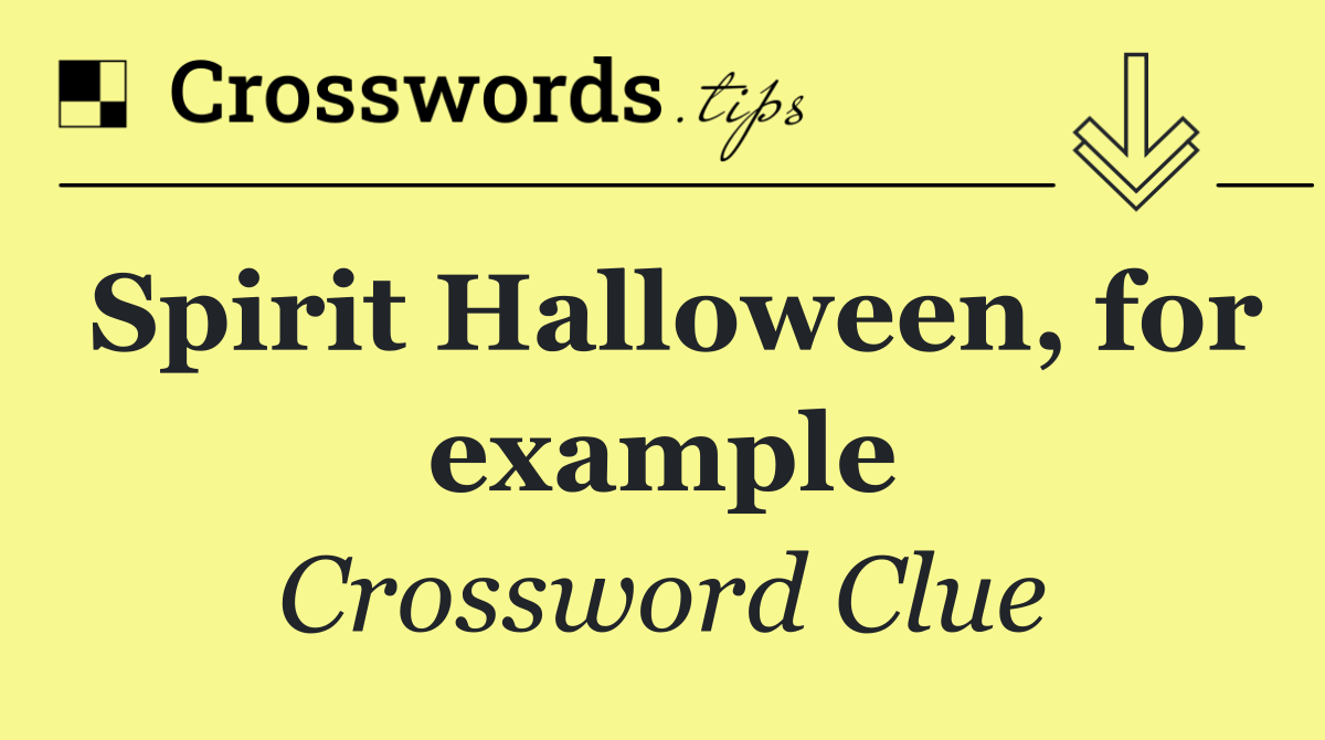 Spirit Halloween, for example