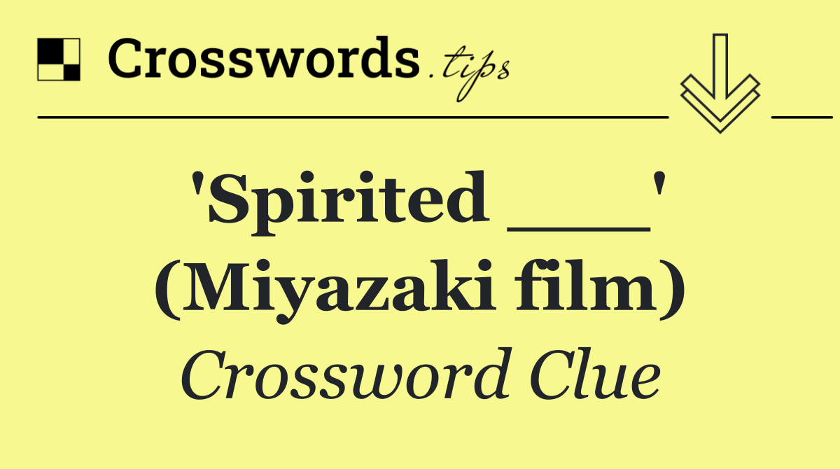 'Spirited ___' (Miyazaki film)