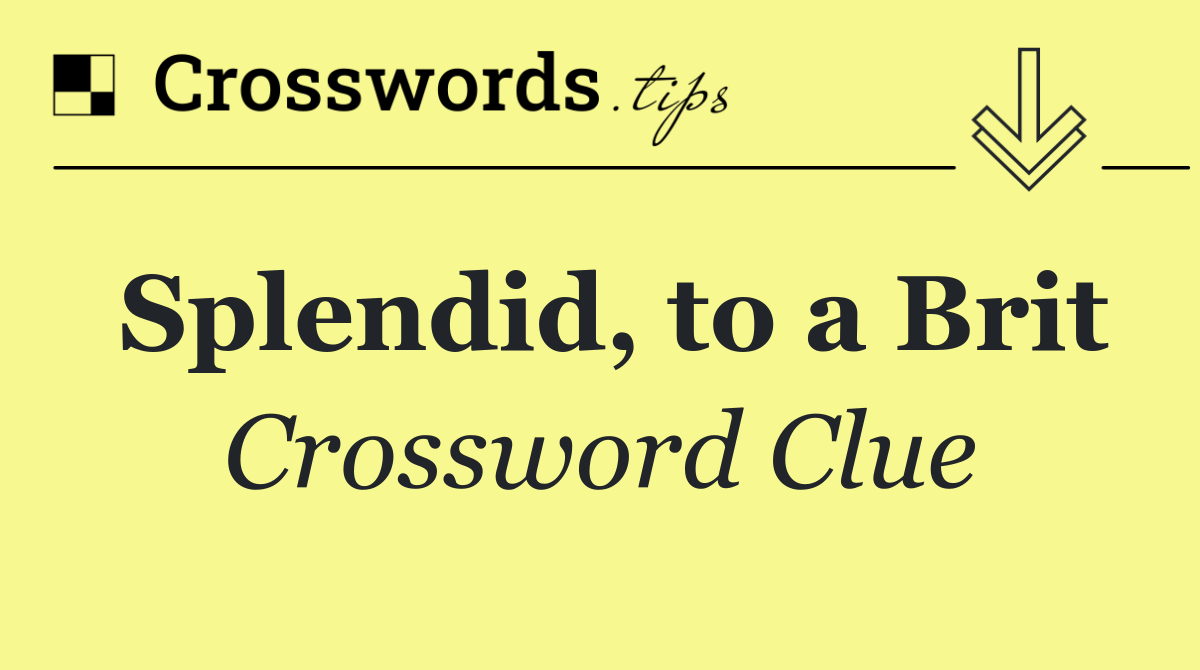 Splendid, to a Brit