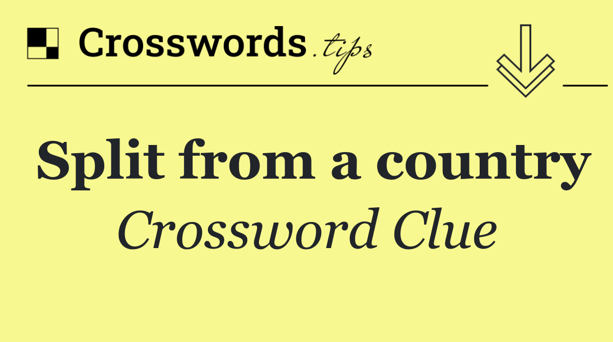Split from a country Crossword Clue Answer October 2 2024