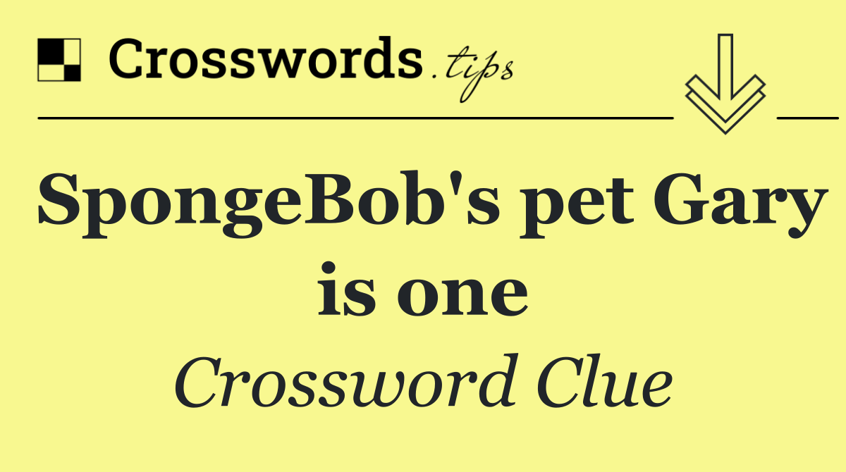 SpongeBob's pet Gary is one