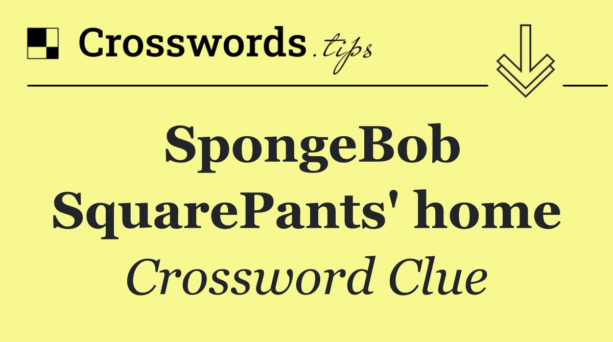 SpongeBob SquarePants' home