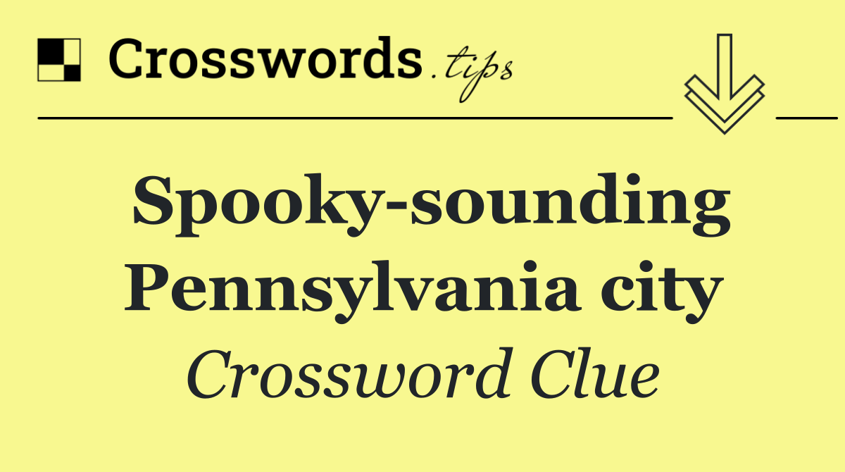 Spooky sounding Pennsylvania city