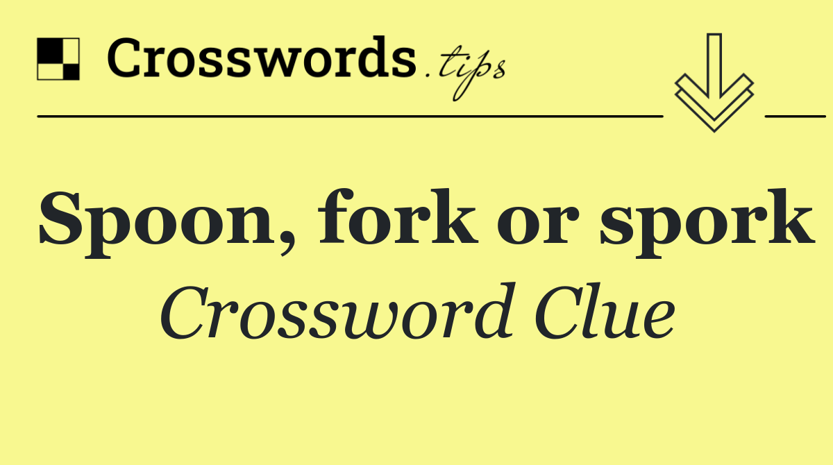 Spoon, fork or spork