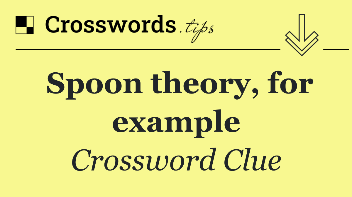Spoon theory, for example