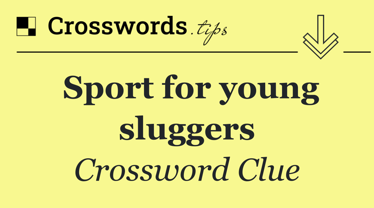 Sport for young sluggers