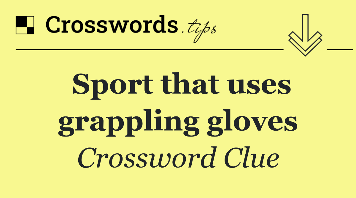 Sport that uses grappling gloves