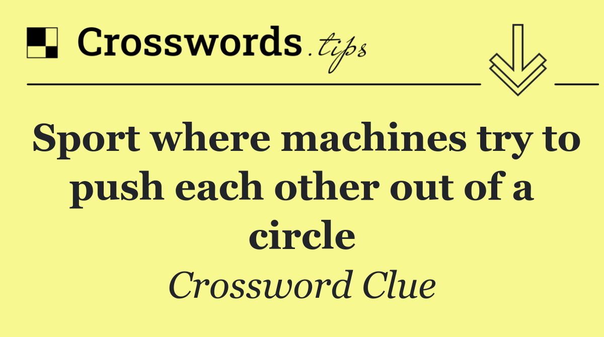 Sport where machines try to push each other out of a circle