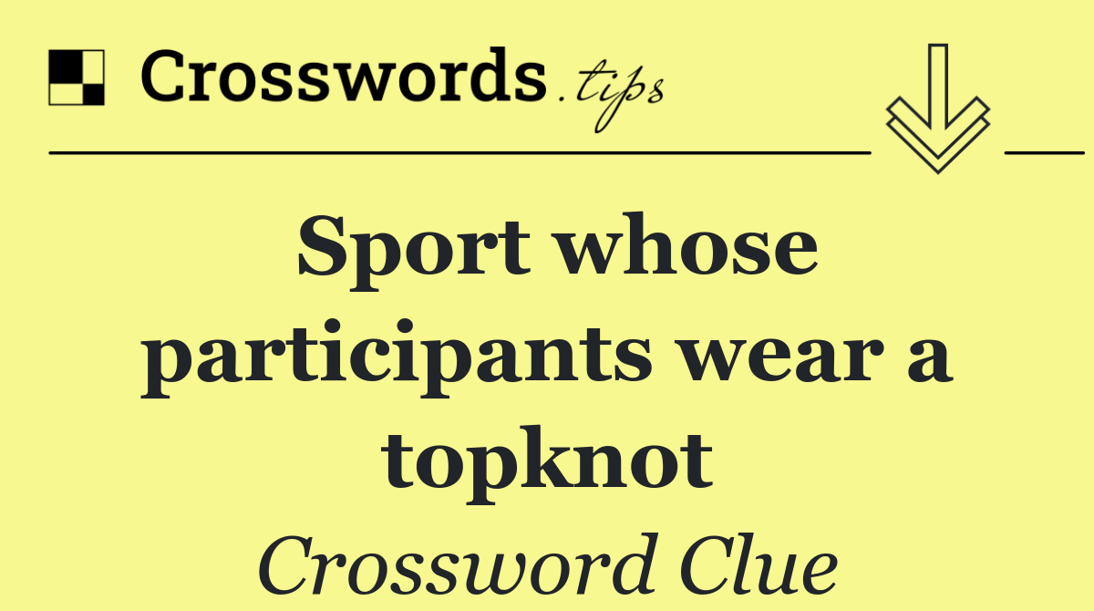 Sport whose participants wear a topknot