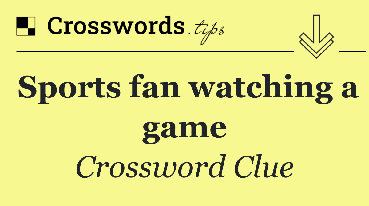 Sports fan watching a game