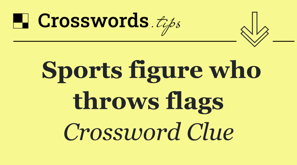 Sports figure who throws flags