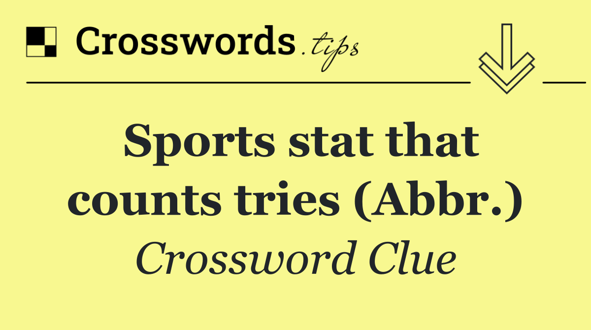 Sports stat that counts tries (Abbr.)
