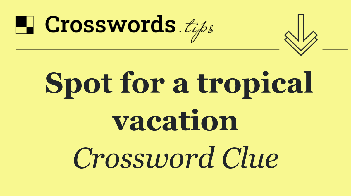 Spot for a tropical vacation