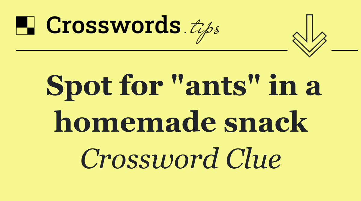 Spot for "ants" in a homemade snack