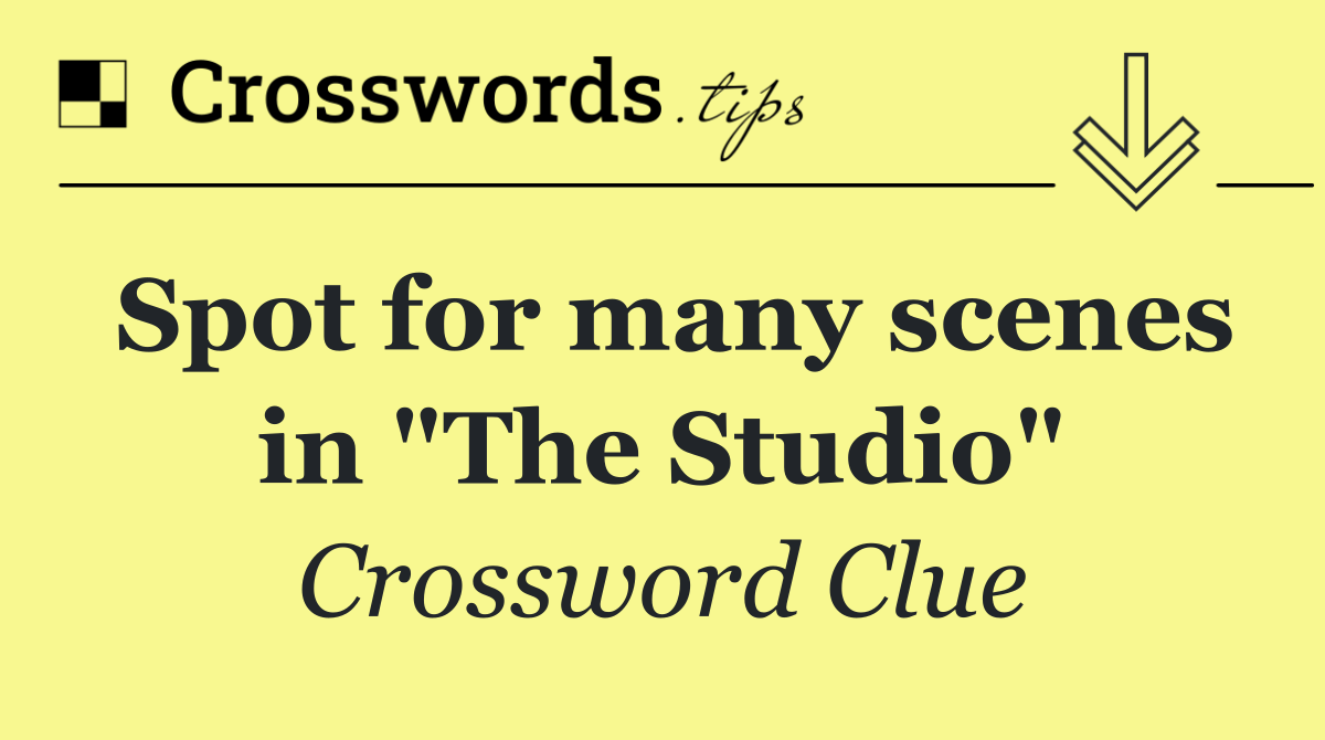 Spot for many scenes in "The Studio"