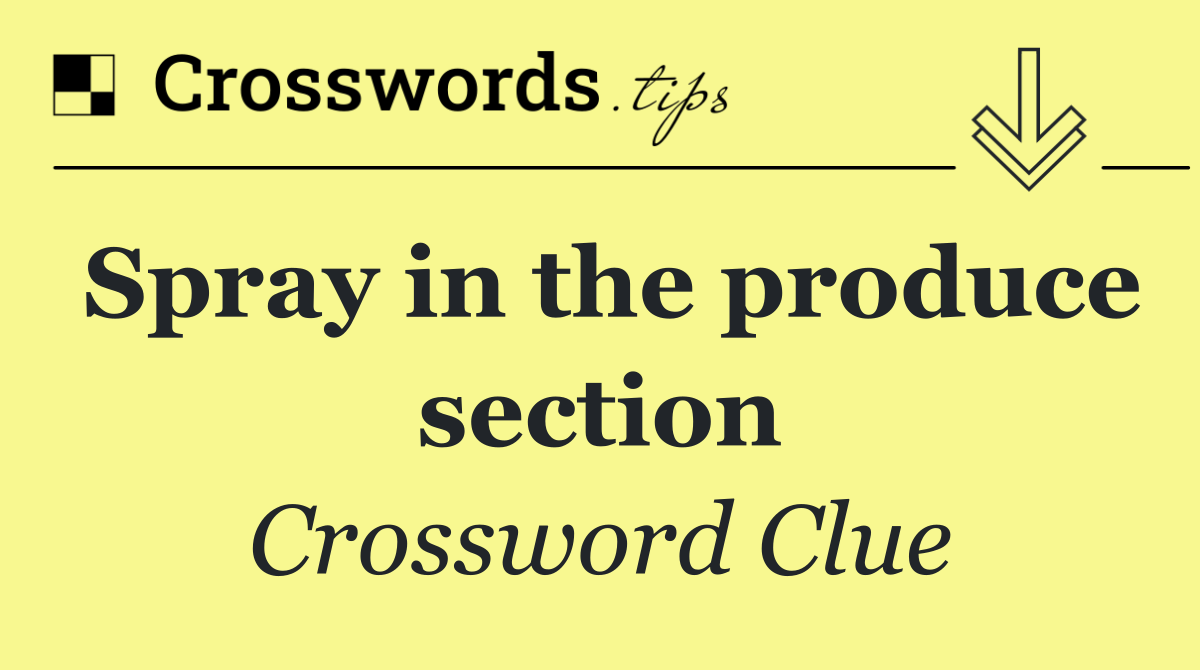 Spray in the produce section