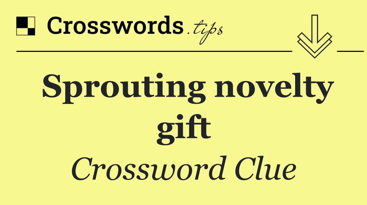 Sprouting novelty gift