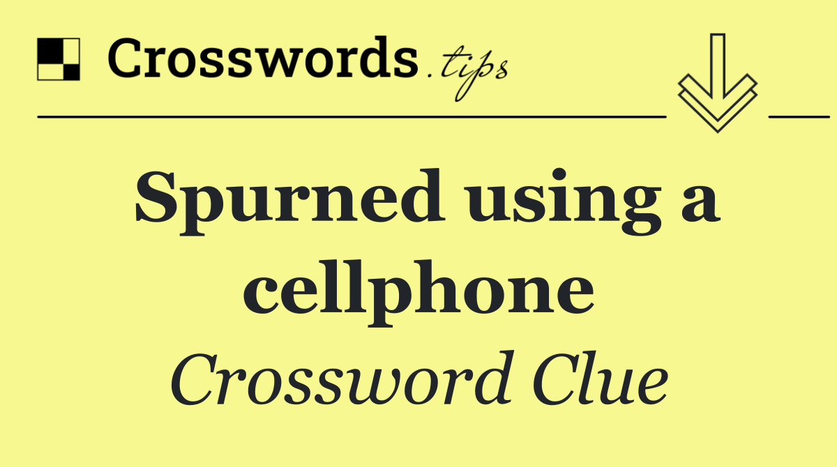 Spurned using a cellphone