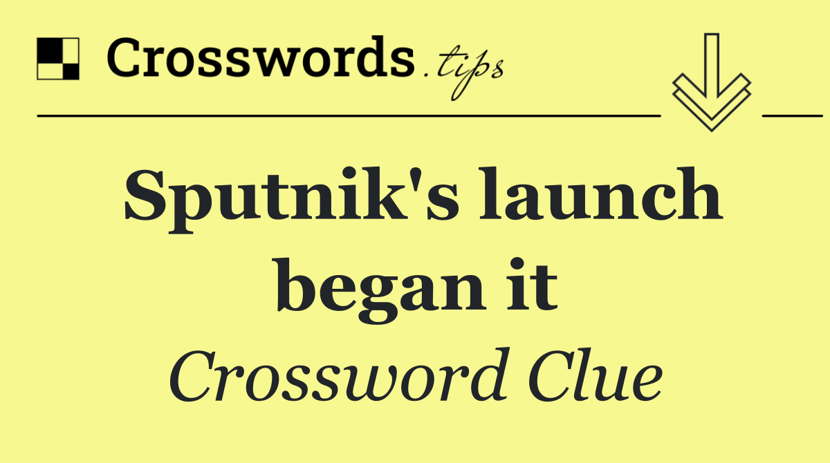 Sputnik's launch began it