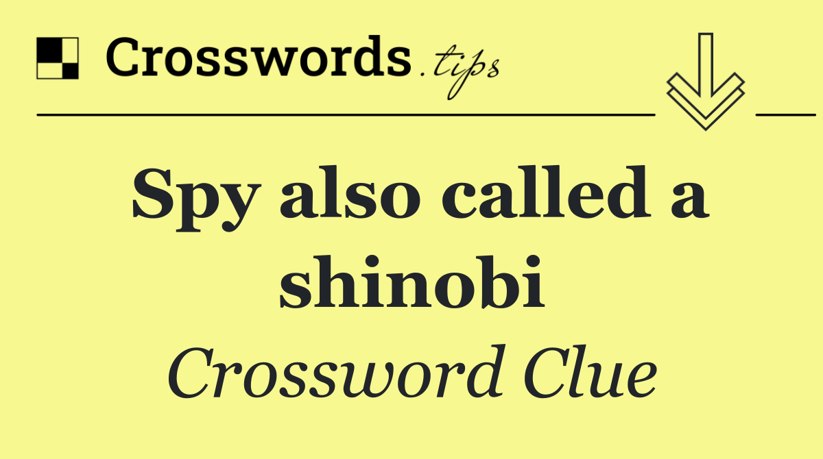 Spy also called a shinobi