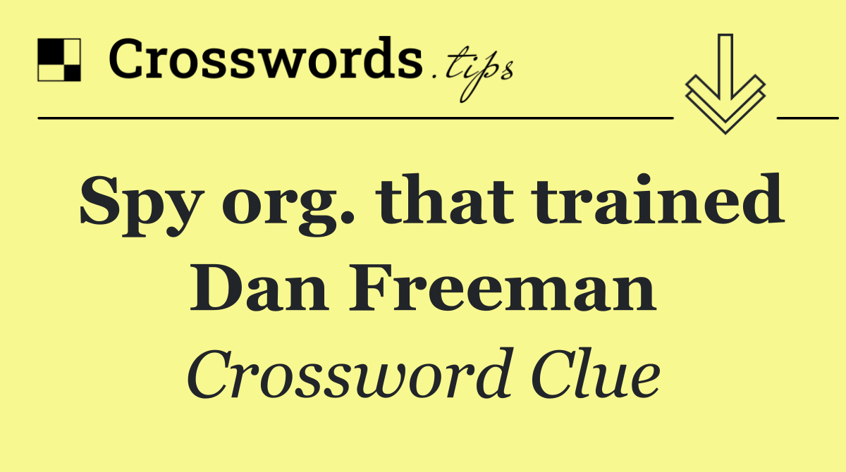 Spy org. that trained Dan Freeman
