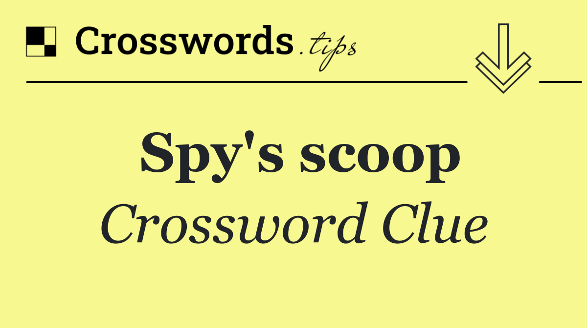 Spy's scoop