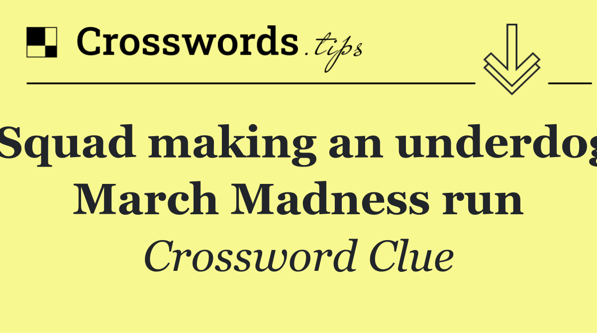 Squad making an underdog March Madness run