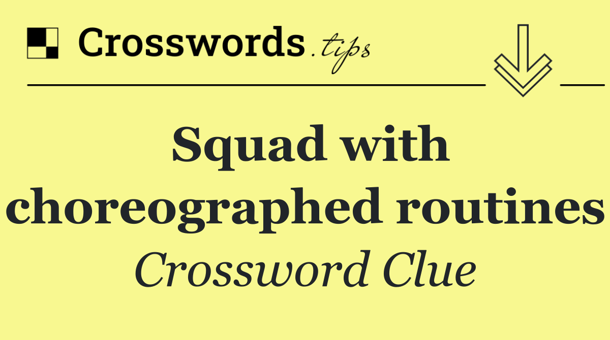Squad with choreographed routines