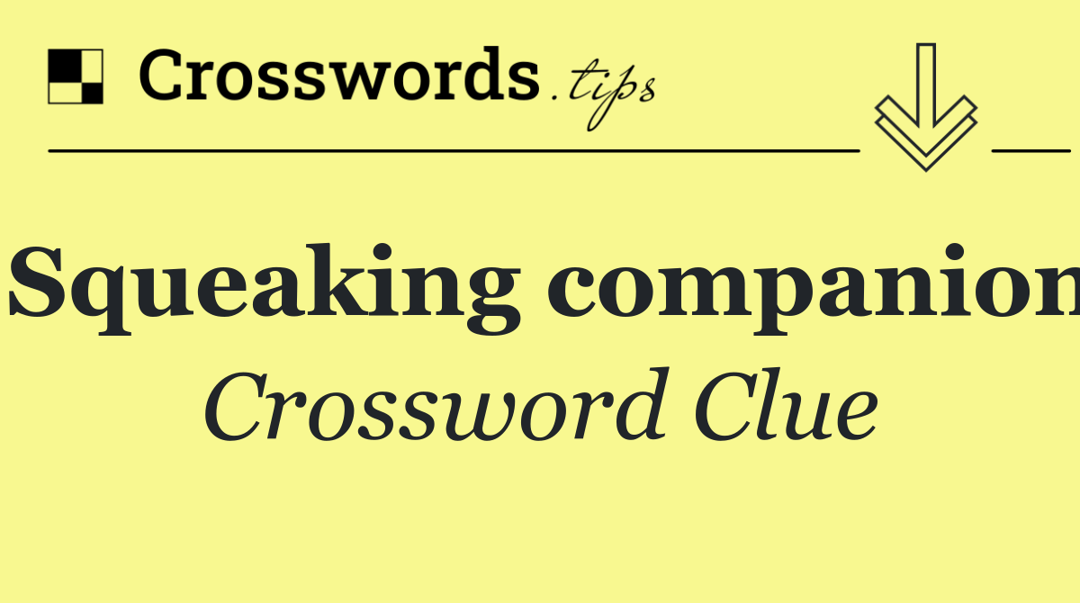 Squeaking companion