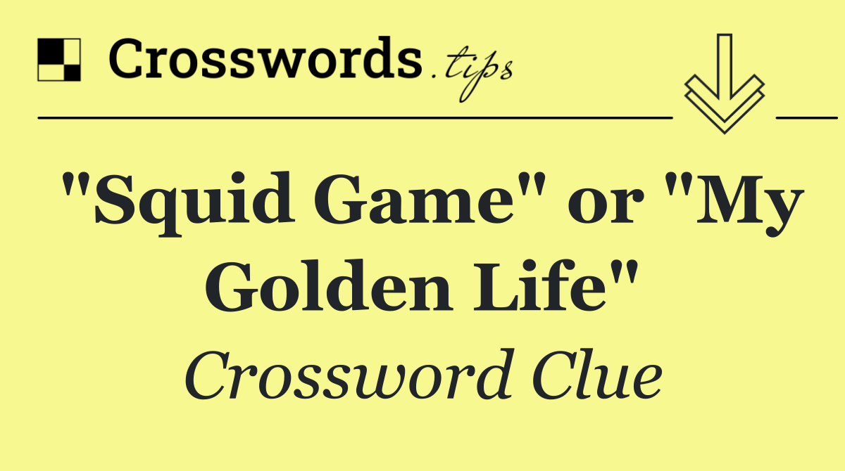 "Squid Game" or "My Golden Life"
