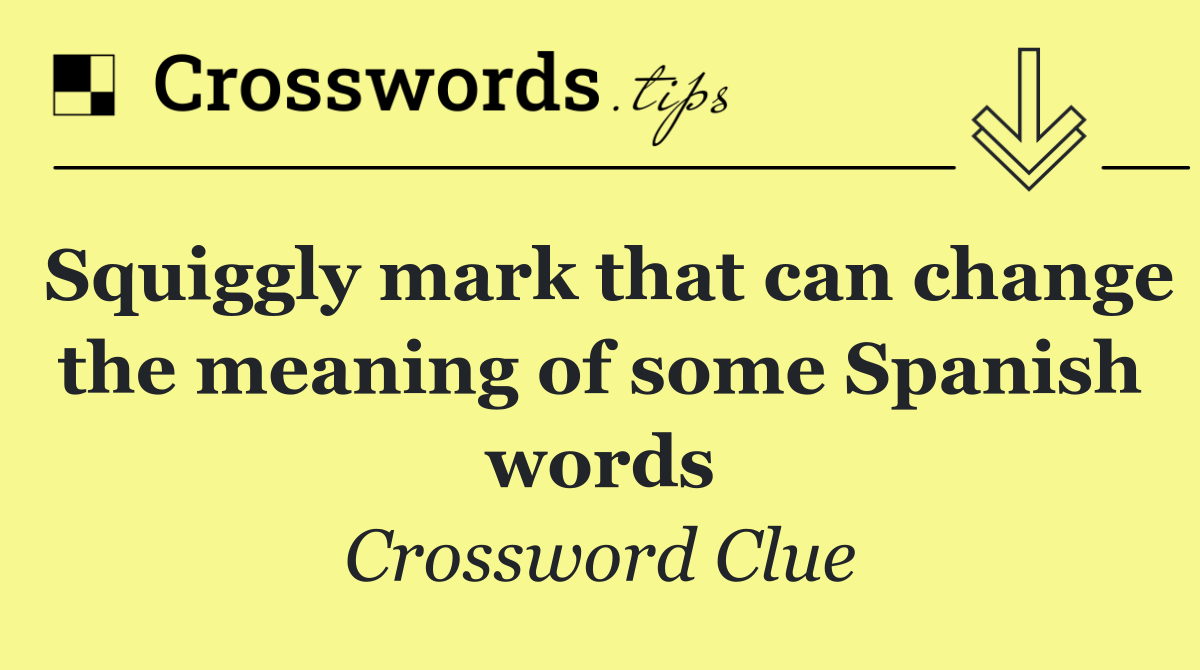 Squiggly mark that can change the meaning of some Spanish words
