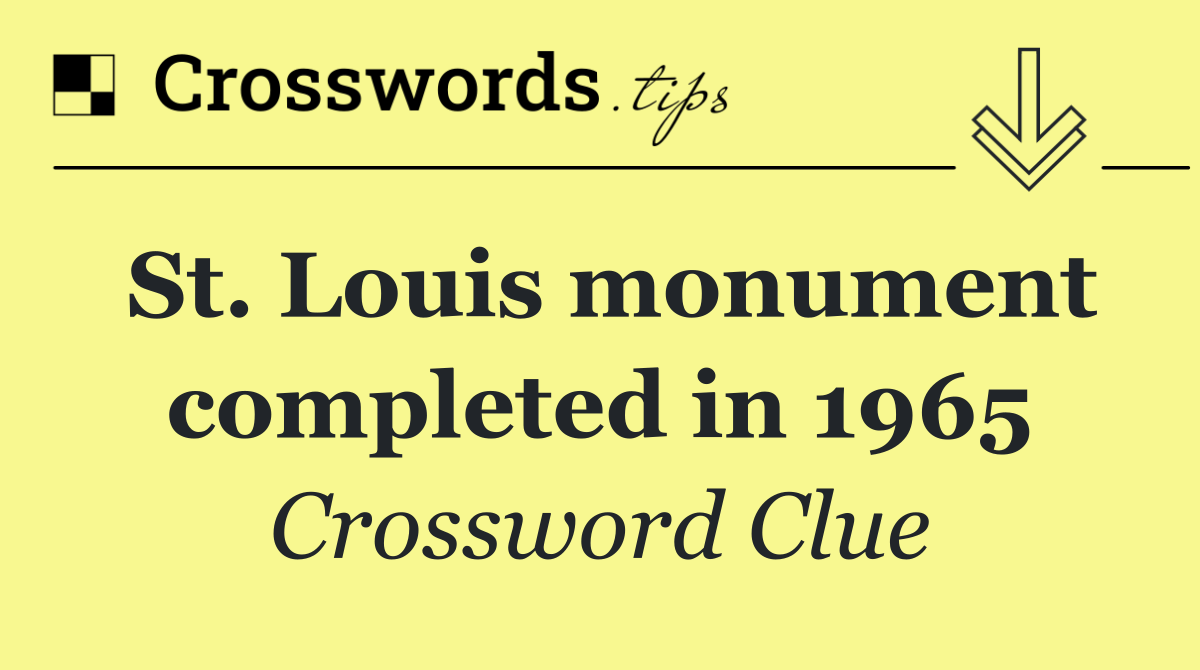 St. Louis monument completed in 1965