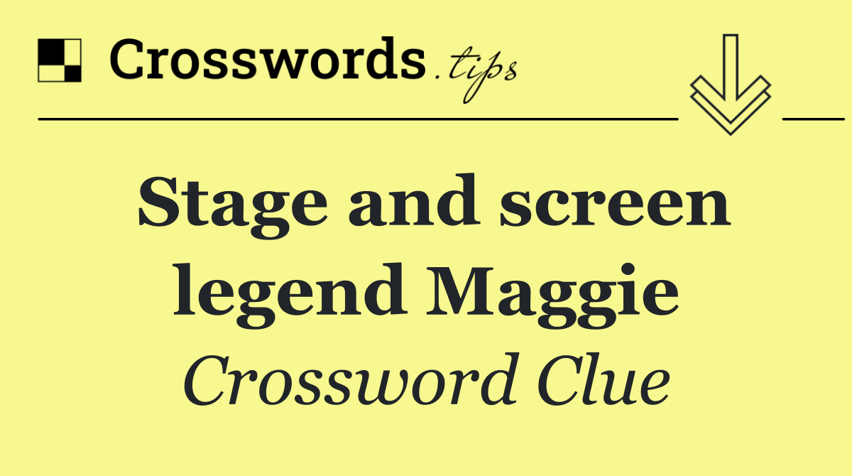 Stage and screen legend Maggie